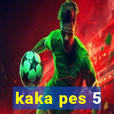 kaka pes 5